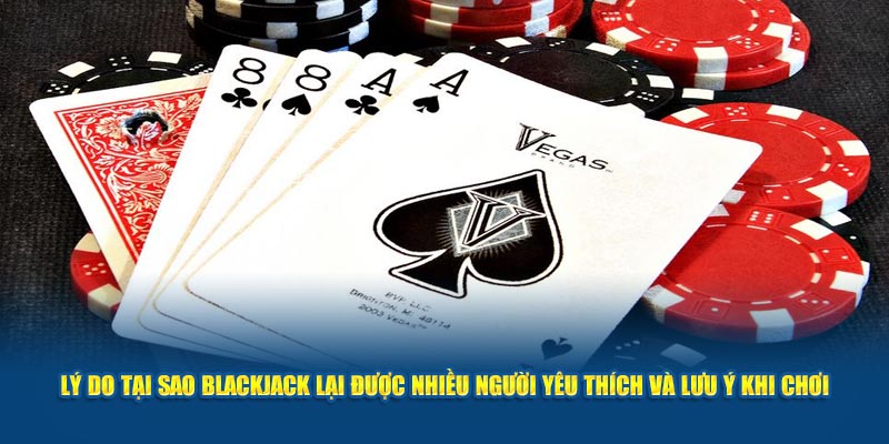 Ly-Do-Tai-sao-Blackjack-Lai-Duoc-Nhieu-Nguoi-Yeu-Thich-Va-Luu-Y-Khi-Choi