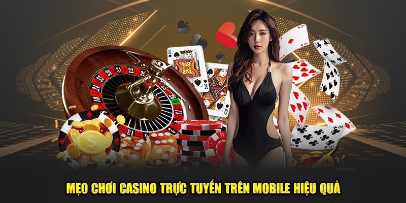 Meo-choi-casino-truc-tuyen-tren-mobile-hieu-qua